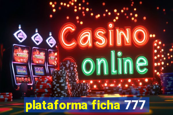 plataforma ficha 777